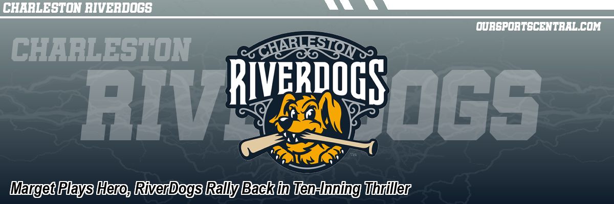 Marget Plays Hero, RiverDogs Rally Back in Ten-Inning Thriller