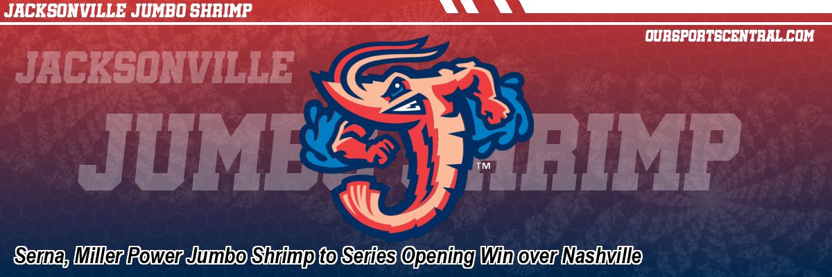 Serna, Miller Power Jumbo Shrimp to Series Opening Win over Nashville