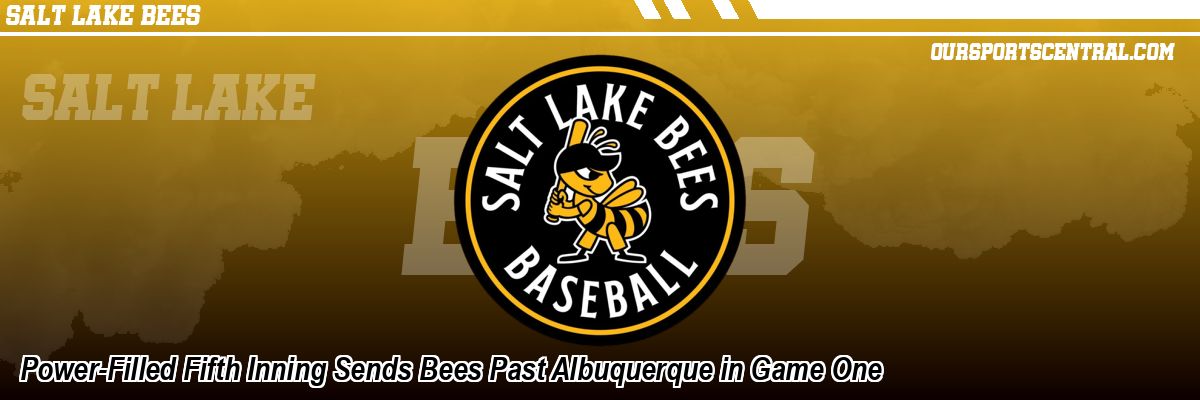 Power-Filled Fifth Inning Sends Bees Past Albuquerque in Game One