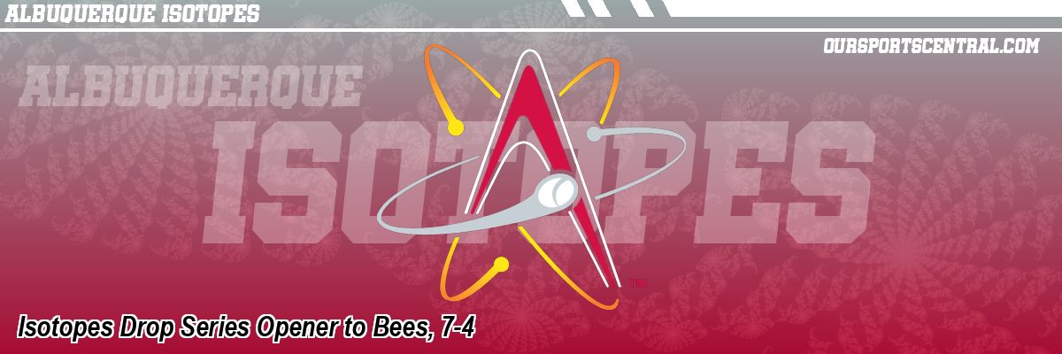 Isotopes Drop Series Opener to Bees, 7-4