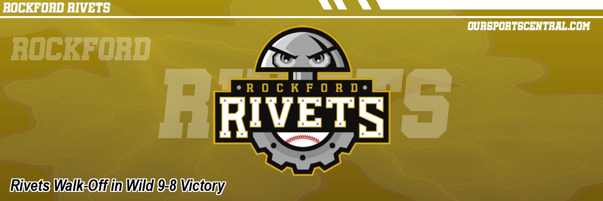 Rivets Walk-Off in Wild 9-8 Victory