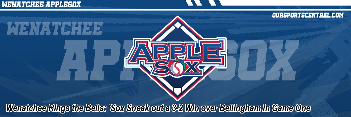 Wenatchee Rings the Bells: 'Sox Sneak out a 3-2 Win over Bellingham in Game One