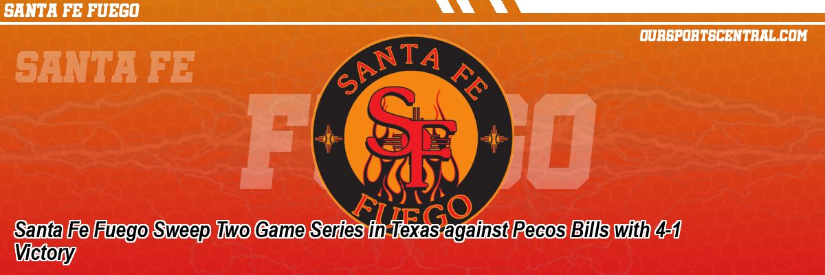 Santa Fe Fuego Sweep Two Game Series in Texas against Pecos Bills with 4-1 Victory