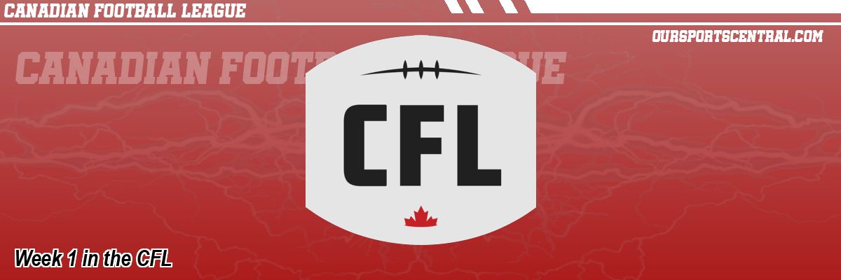 Week 1 in the CFL