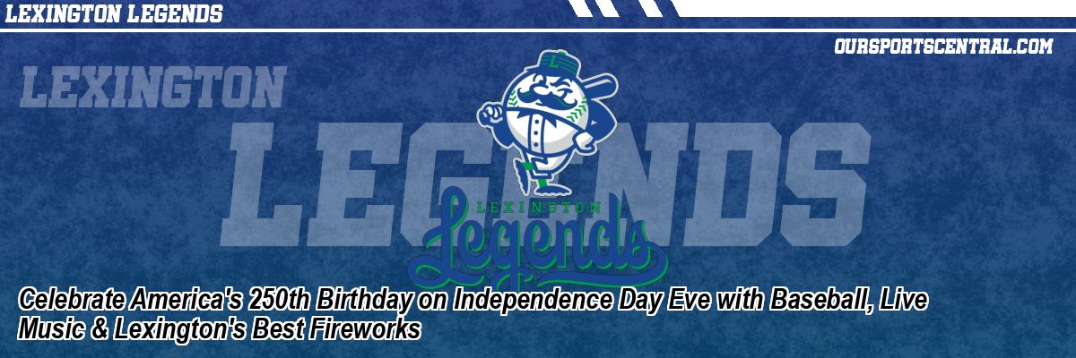 Celebrate America's 250th Birthday on Independence Day Eve with Baseball, Live Music & Lexington's Best Fireworks