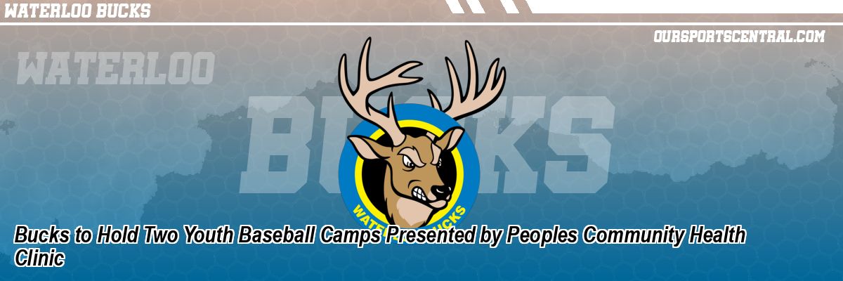 Bucks to Hold Two Youth Baseball Camps Presented by Peoples Community Health Clinic
