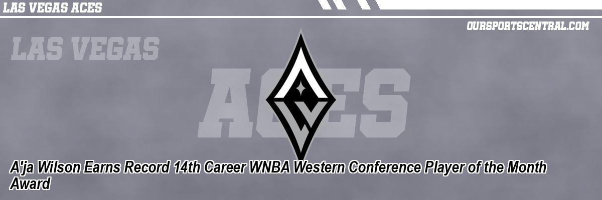 A'ja Wilson Earns Record 14th Career WNBA Western Conference Player of the Month Award