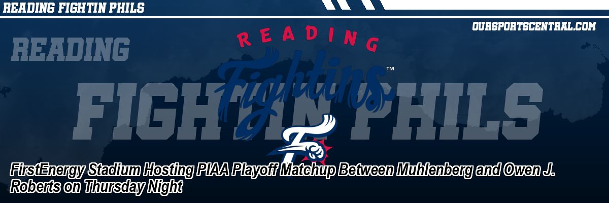 FirstEnergy Stadium Hosting PIAA Playoff Matchup Between Muhlenberg and Owen J. Roberts on Thursday Night