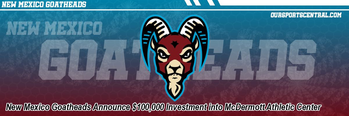 New Mexico Goatheads Announce $100,000 Investment into McDermott Athletic Center
