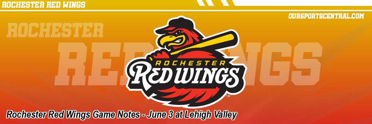 Rochester Red Wings Game Notes - June 3 at Lehigh Valley