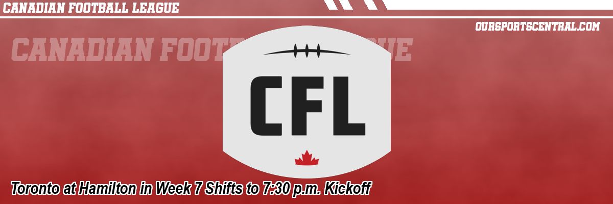 Toronto at Hamilton in Week 7 Shifts to 7:30 p.m. Kickoff
