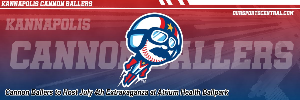 Cannon Ballers to Host July 4th Extravaganza at Atrium Health Ballpark