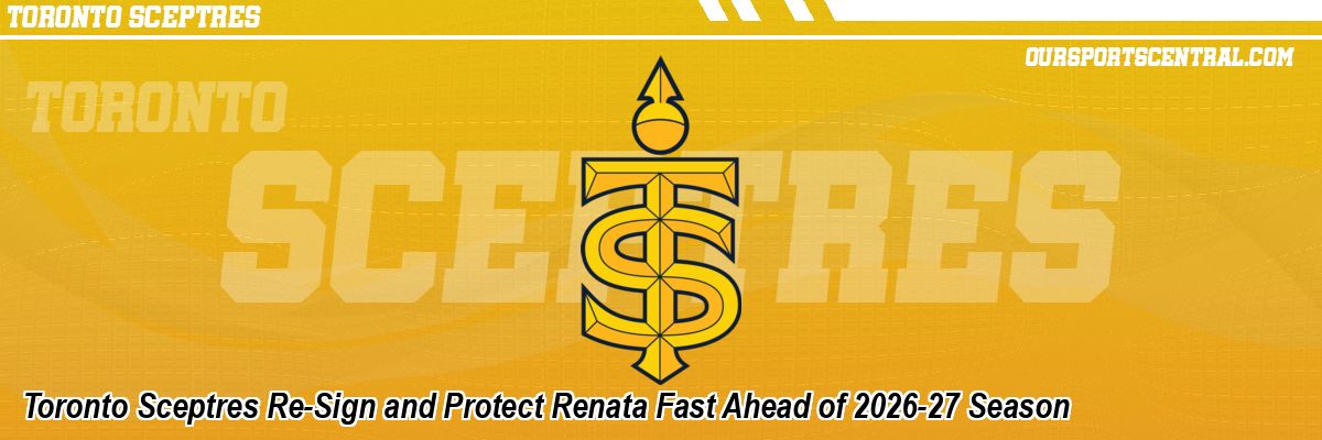 Toronto Sceptres Re-Sign and Protect Renata Fast Ahead of 2026-27 Season