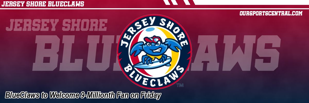 BlueClaws to Welcome 9-Millionth Fan on Friday