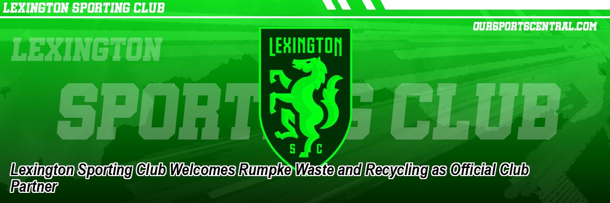Lexington Sporting Club Welcomes Rumpke Waste and Recycling as Official Club Partner