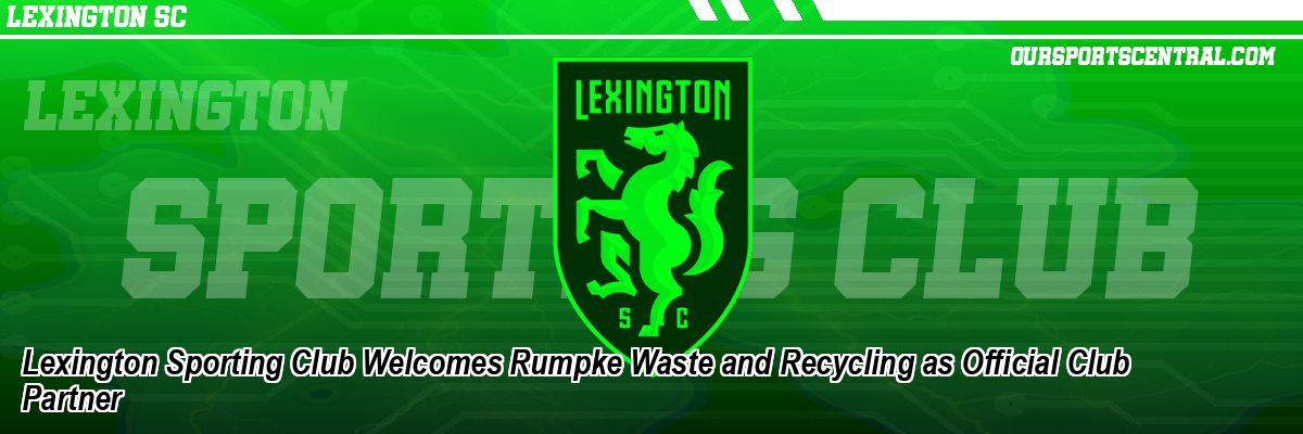 Lexington Sporting Club Welcomes Rumpke Waste and Recycling as Official Club Partner