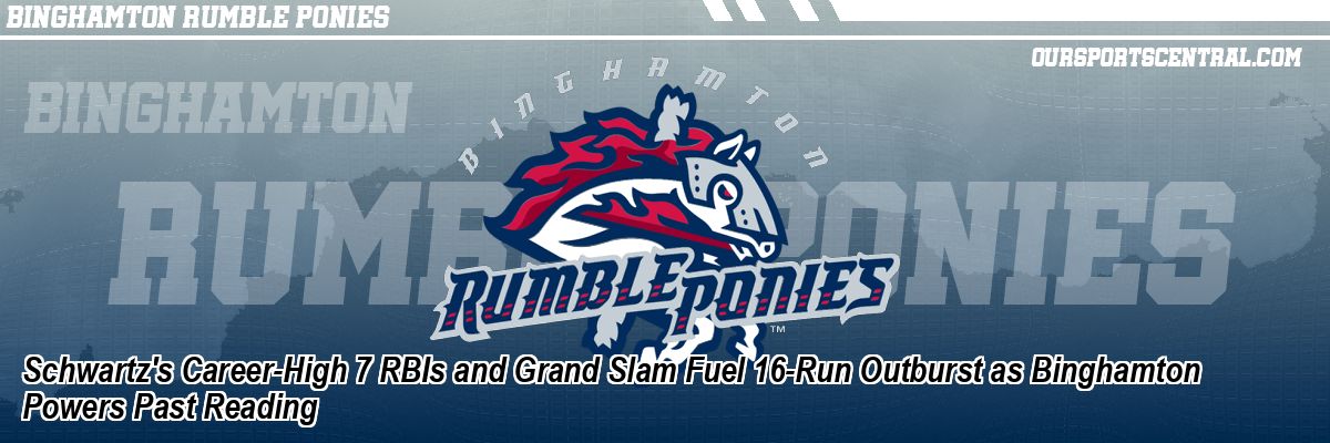 Schwartz's Career-High 7 RBIs and Grand Slam Fuel 16-Run Outburst as Binghamton Powers Past Reading