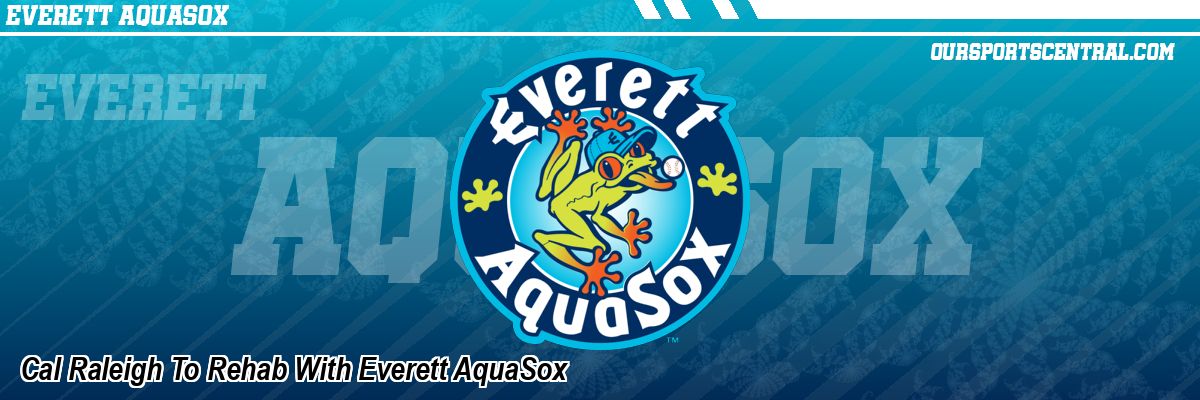 Cal Raleigh To Rehab With Everett AquaSox