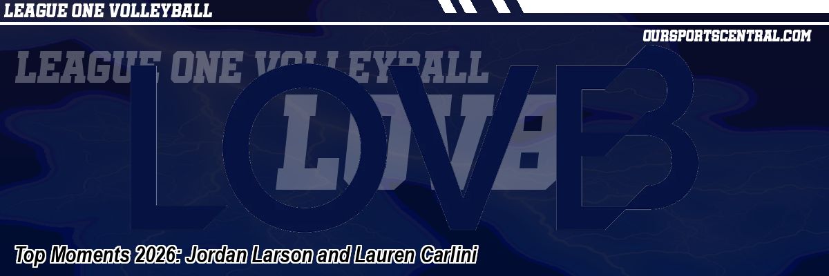 Top Moments 2026: Jordan Larson and Lauren Carlini