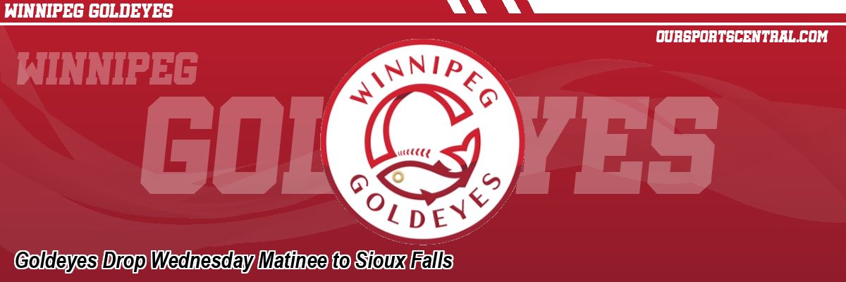 Goldeyes Drop Wednesday Matinee to Sioux Falls