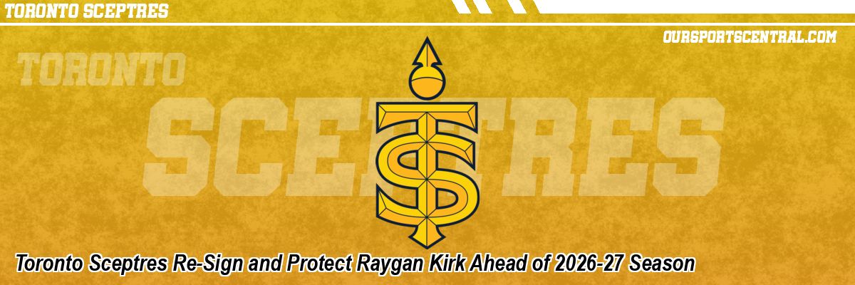 Toronto Sceptres Re-Sign and Protect Raygan Kirk Ahead of 2026-27 Season