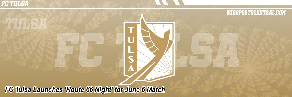 FC Tulsa Launches 'Route 66 Night' for June 6 Match