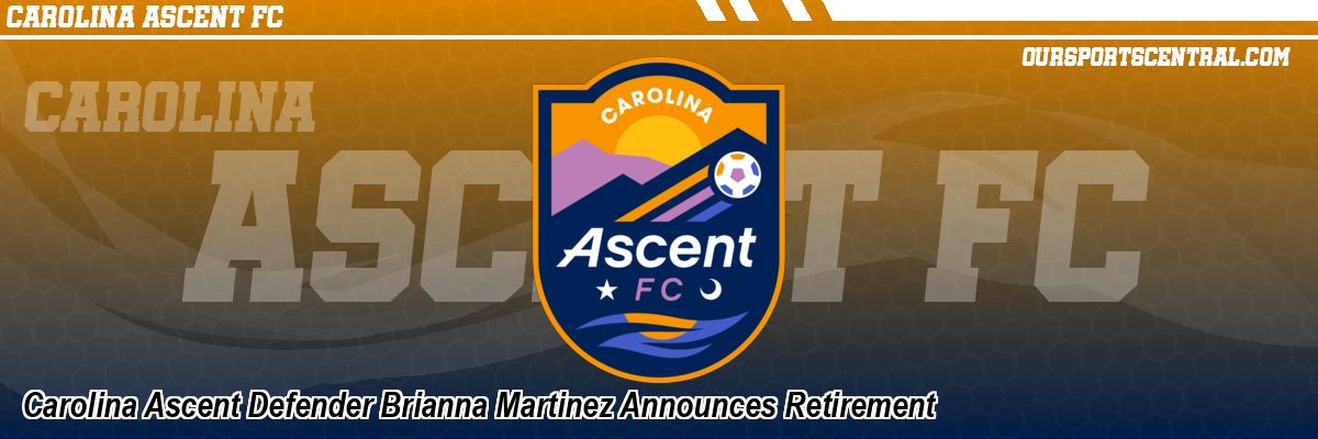 Carolina Ascent Defender Brianna Martinez Announces Retirement
