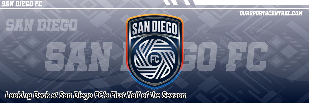 Looking Back at San Diego FC's First Half of the Season