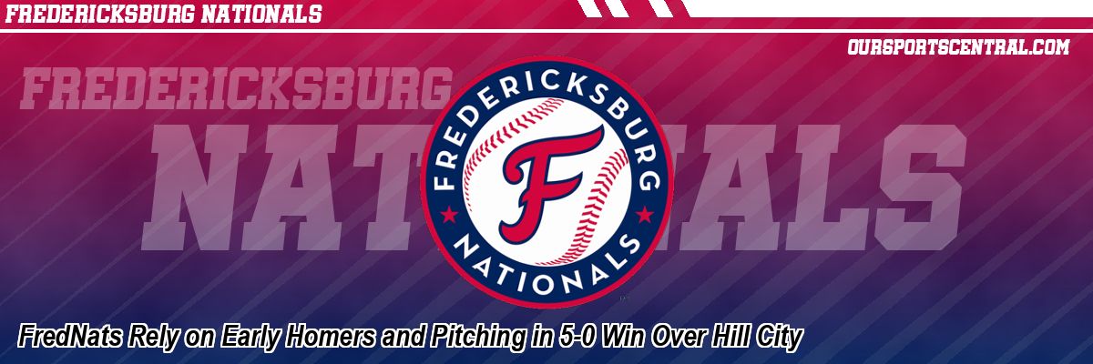 FredNats Rely on Early Homers and Pitching in 5-0 Win Over Hill City