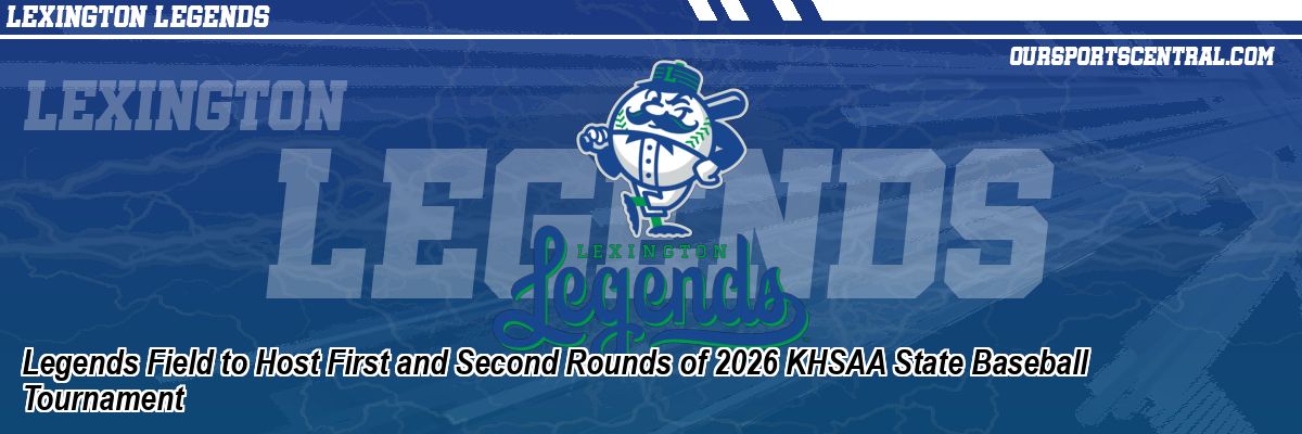 Legends Field to Host First and Second Rounds of 2026 KHSAA State Baseball Tournament