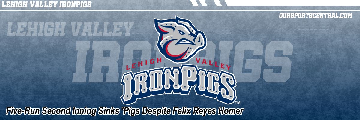 Five-Run Second Inning Sinks 'Pigs Despite Felix Reyes Homer