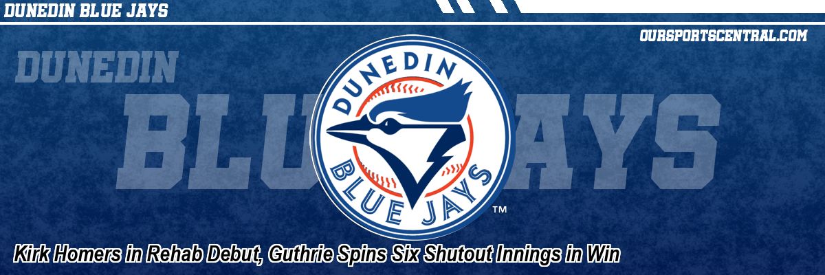 Kirk Homers in Rehab Debut, Guthrie Spins Six Shutout Innings in Win