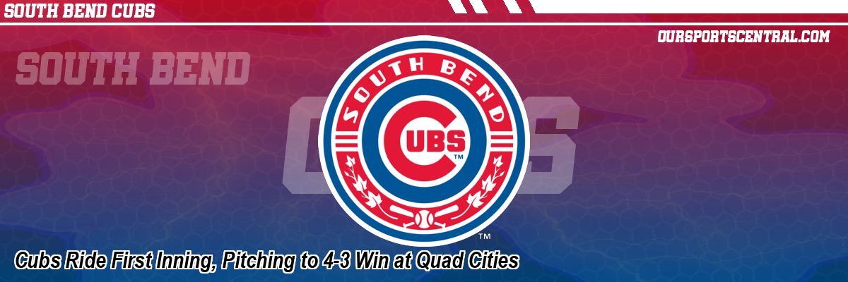 Cubs Ride First Inning, Pitching to 4-3 Win at Quad Cities