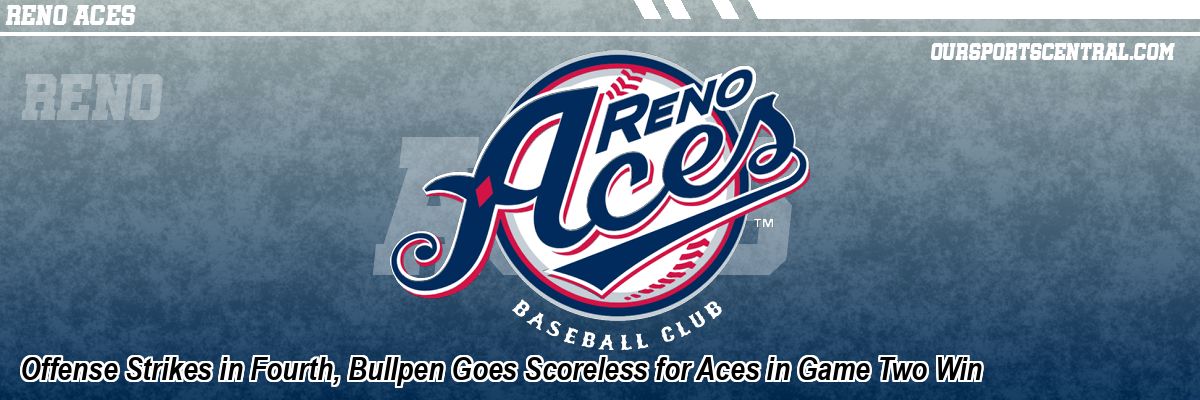 Offense Strikes in Fourth, Bullpen Goes Scoreless for Aces in Game Two Win