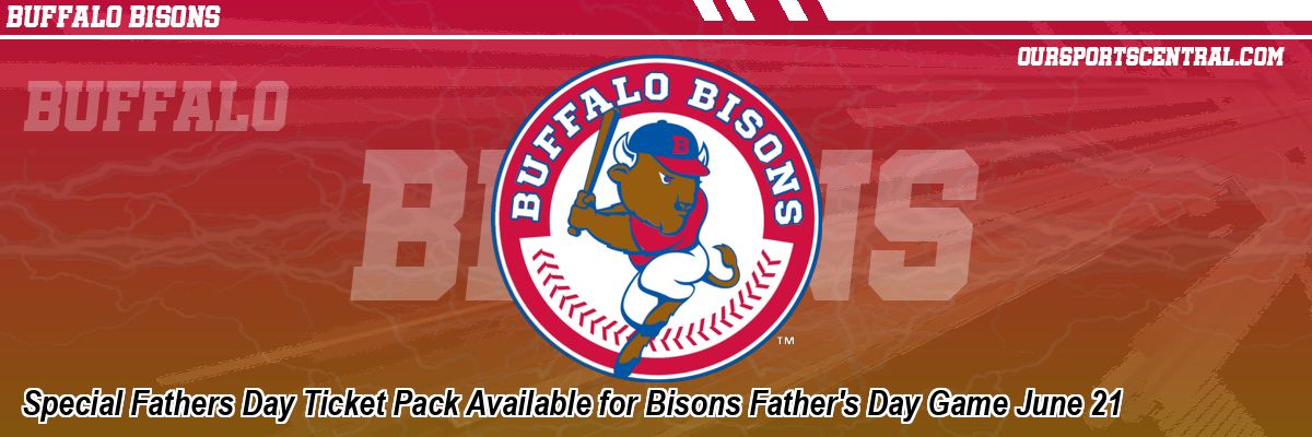 Special Fathers Day Ticket Pack Available for Bisons Father's Day Game June 21