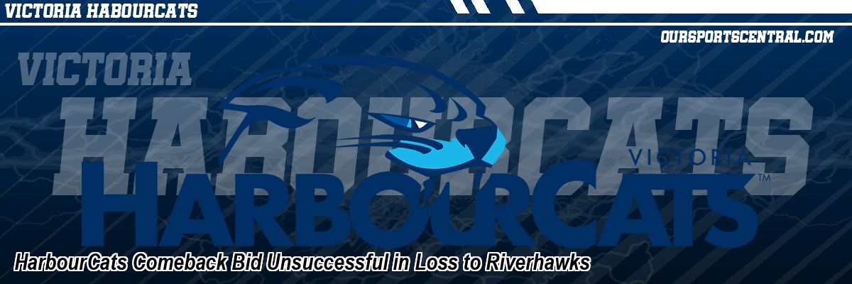 HarbourCats Comeback Bid Unsuccessful in Loss to Riverhawks