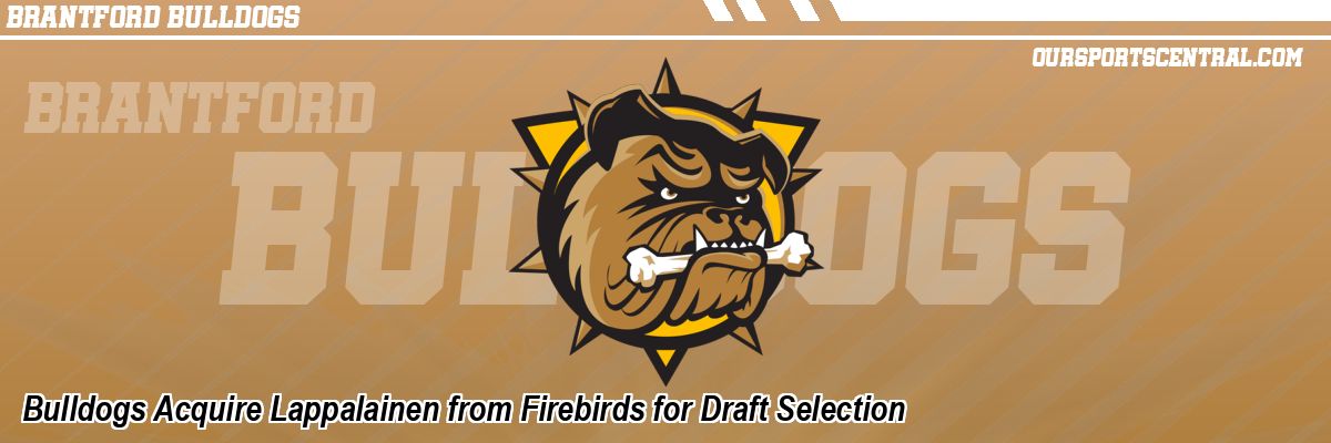 Bulldogs Acquire Lappalainen from Firebirds for Draft Selection
