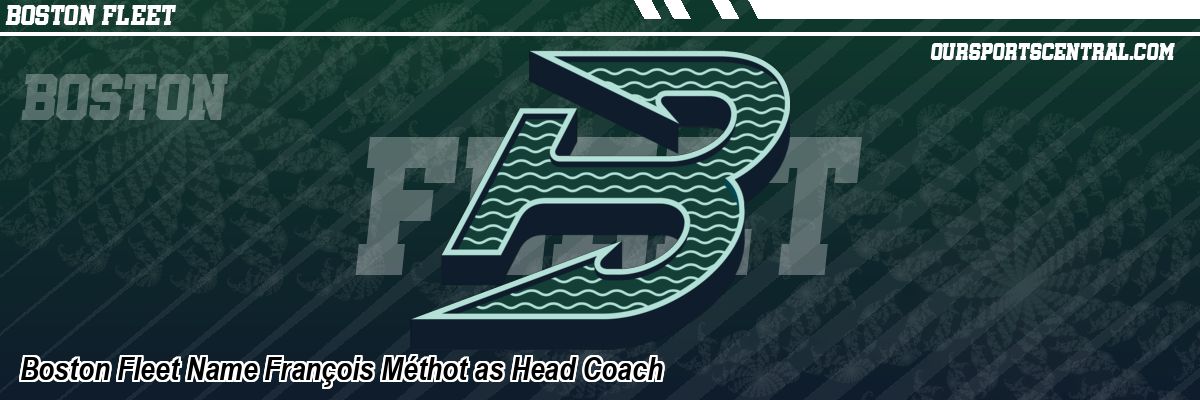 Boston Fleet Name François Méthot as Head Coach