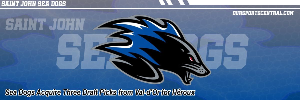Sea Dogs Acquire Three Draft Picks from Val-d'Or for Héroux