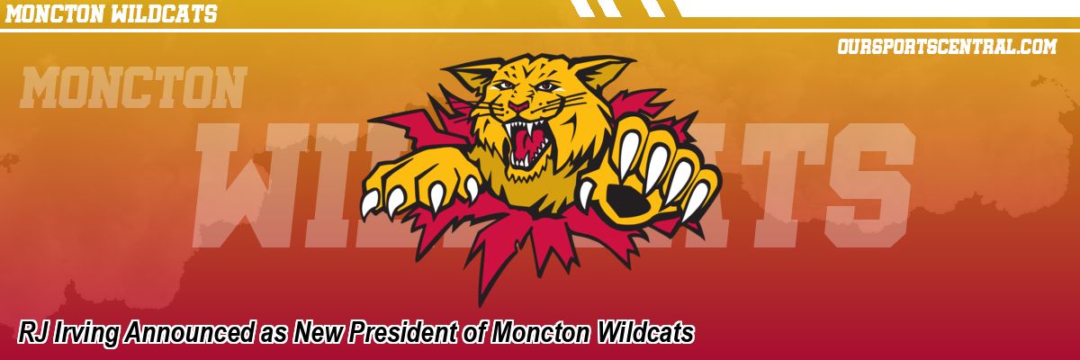 RJ Irving Announced as New President of Moncton Wildcats