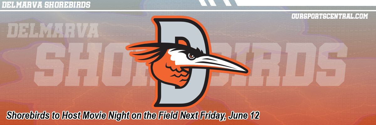 Shorebirds to Host Movie Night on the Field Next Friday, June 12