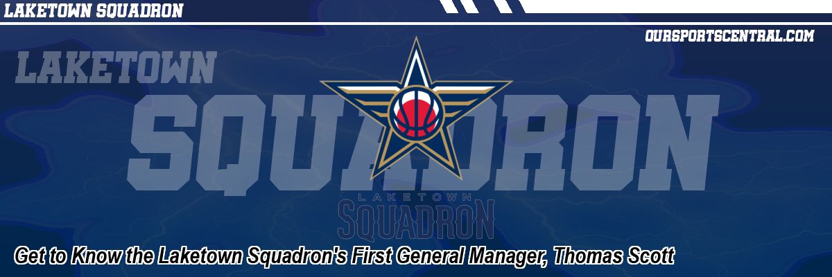 Get to Know the Laketown Squadron's First General Manager, Thomas Scott