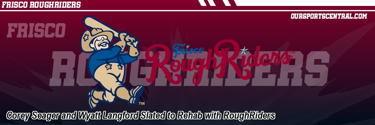 Corey Seager and Wyatt Langford Slated to Rehab with RoughRiders