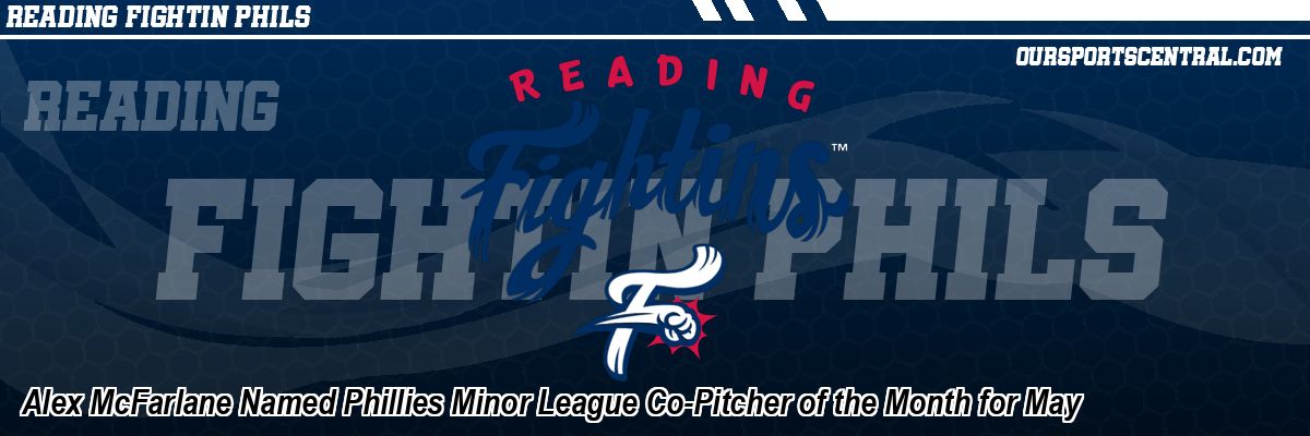 Alex McFarlane Named Phillies Minor League Co-Pitcher of the Month for May