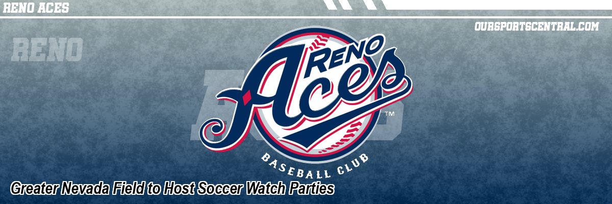 Greater Nevada Field to Host Soccer Watch Parties