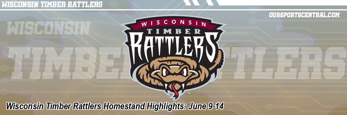 Wisconsin Timber Rattlers Homestand Highlights: June 9-14