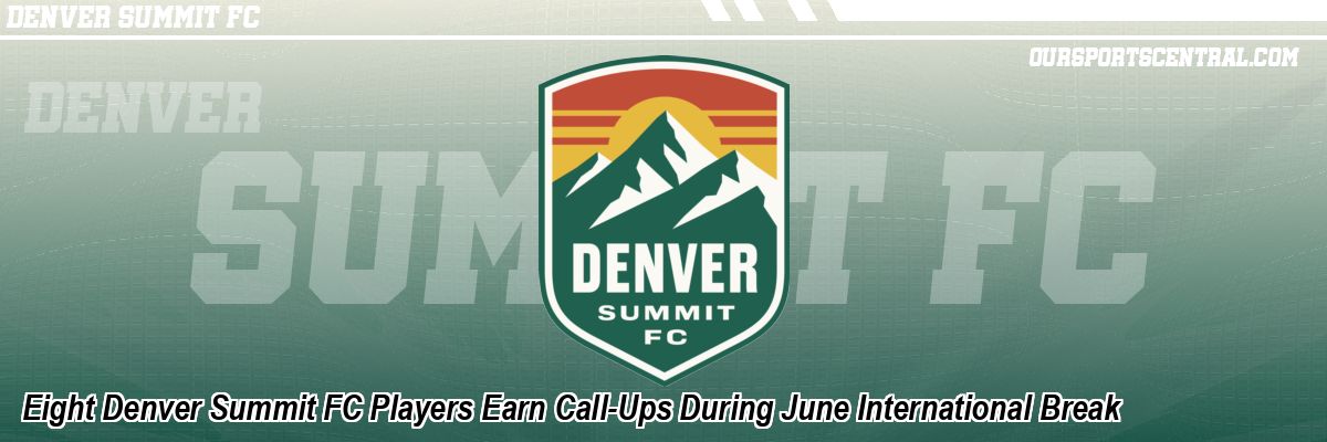 Eight Denver Summit FC Players Earn Call-Ups During June International Break