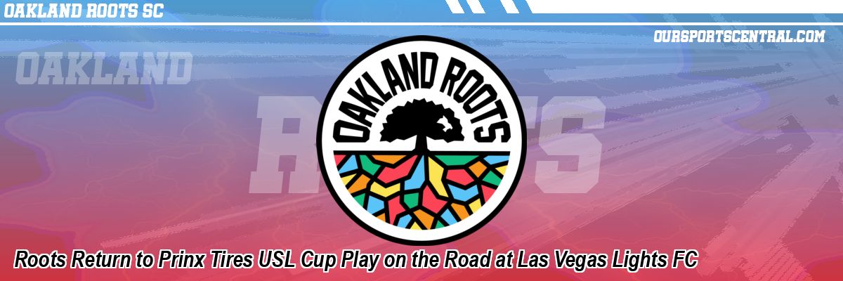 Roots Return to Prinx Tires USL Cup Play on the Road at Las Vegas Lights FC