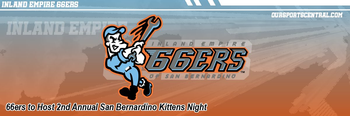 66ers to Host 2nd Annual San Bernardino Kittens Night