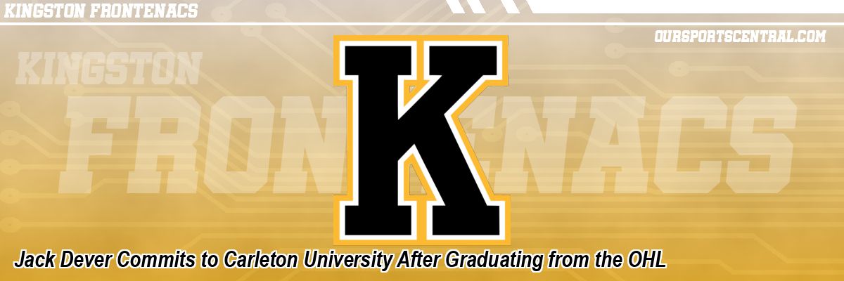 Jack Dever Commits to Carleton University After Graduating from the OHL